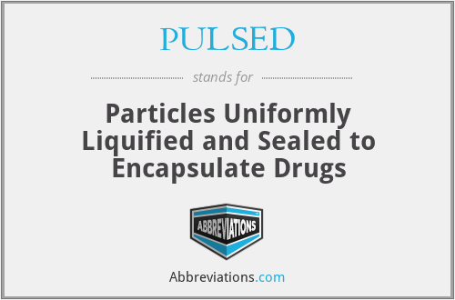 PULSED - Particles Uniformly Liquified and Sealed to Encapsulate Drugs