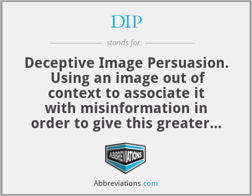 DIP - Deceptive Image Persuasion.  Using an image out of context to associate it with misinformation in order to give this greater authority or credibility.  Ryan McBeth