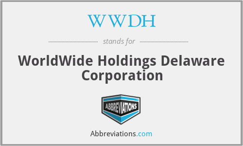 WWDH - WorldWide Holdings Delaware Corporation