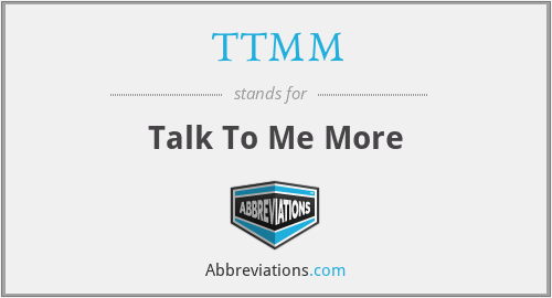 TTMM - Talk To Me More