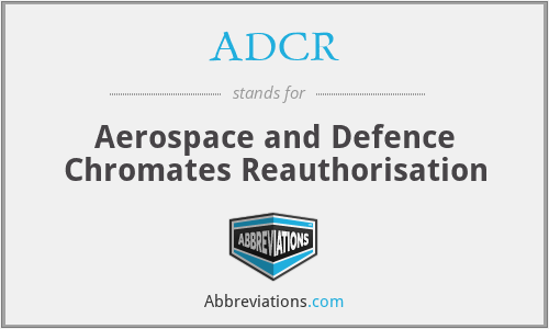 ADCR - Aerospace and Defence Chromates Reauthorisation