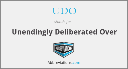 UDO - Unendingly Deliberated Over
