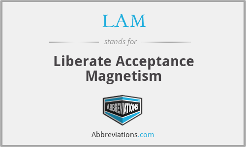 LAM - Liberate Acceptance Magnetism
