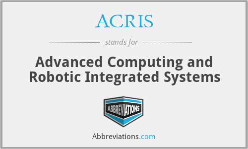 ACRIS - Advanced Computing and Robotic Integrated Systems