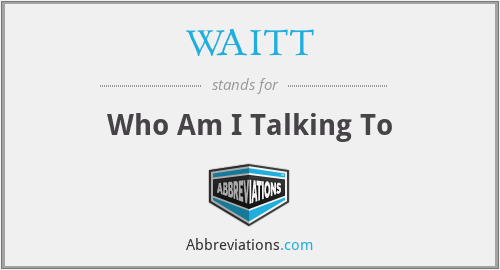 WAITT - Who Am I Talking To