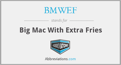 BMWEF - Big Mac With Extra Fries