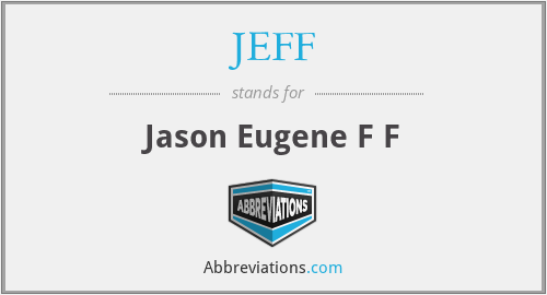 JEFF - Jason Eugene F F