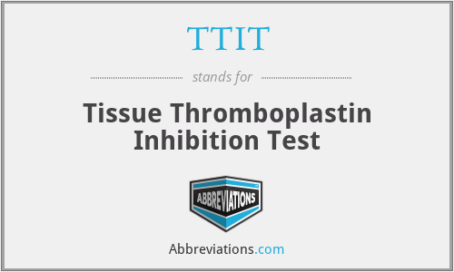 TTIT - Tissue Thromboplastin Inhibition Test