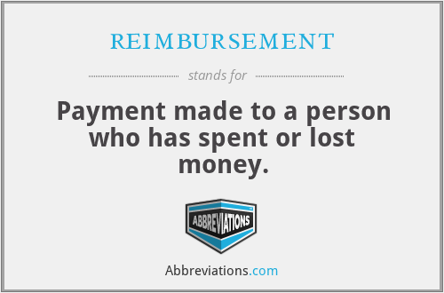 reimbursement - Payment made to a person who has spent or lost money.