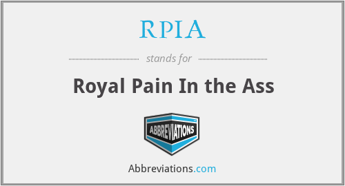 RPIA - Royal Pain In the Ass