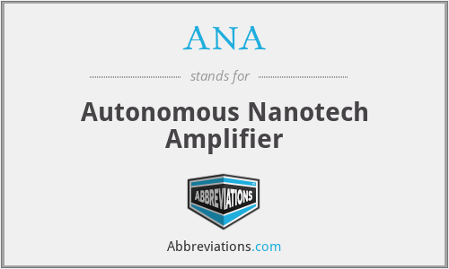 ANA - Autonomous Nanotech Amplifier