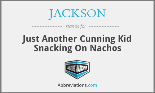 JACKSON - Just Another Cunning Kid Snacking On Nachos