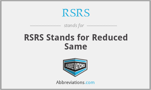 RSRS - RSRS Stands for Reduced Same