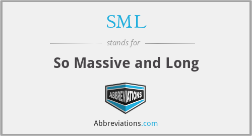 SML - So Massive and Long