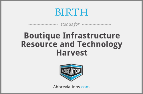 BIRTH - Boutique Infrastructure Resource and Technology Harvest