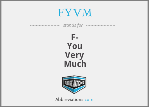 FYVM - F-
You
Very
Much