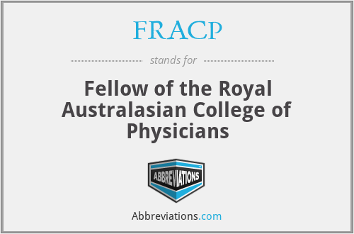 FRACP - Fellow of the Royal Australasian College of Physicians