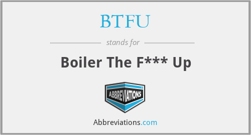 BTFU - Boiler The F*** Up