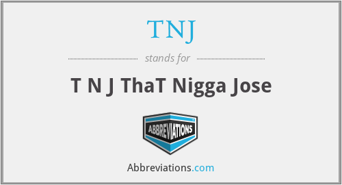 TNJ - T N J ThaT Nigga Jose