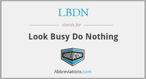LBDN - Look Busy Do Nothing
