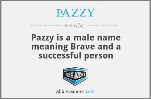 PAZZY - Pazzy is a male name meaning Brave and a successful person