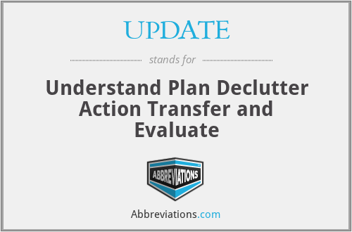 UPDATE - Understand Plan Declutter Action Transfer and Evaluate
