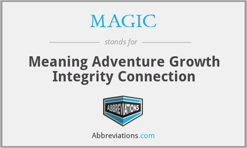 MAGIC - Meaning Adventure Growth Integrity Connection