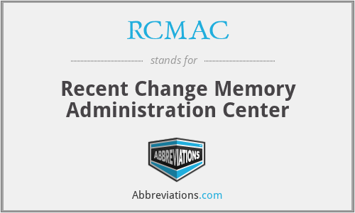 RCMAC - Recent Change Memory Administration Center