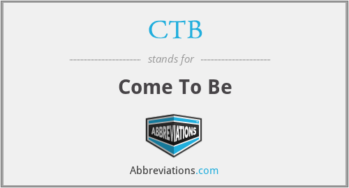 CTB - Come To Be