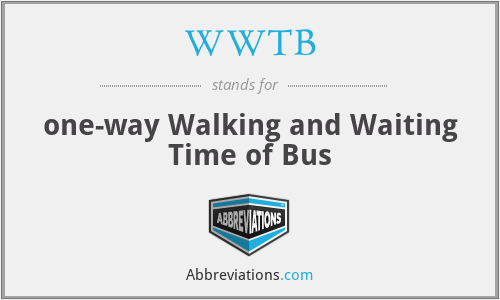 WWTB - one-way Walking and Waiting Time of Bus