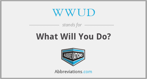 WWUD - What Will You Do?
