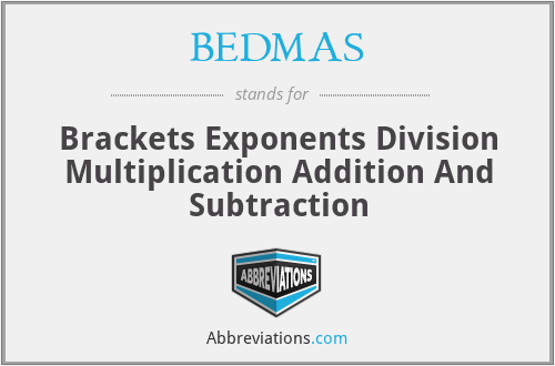 BEDMAS - Brackets Exponents Division Multiplication Addition And Subtraction