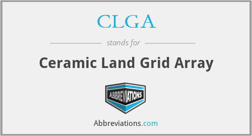 CLGA - Ceramic Land Grid Array