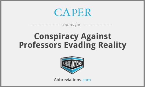 CAPER - Conspiracy Against Professors Evading Reality