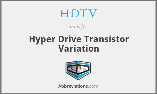 HDTV - Hyper Drive Transistor Variation