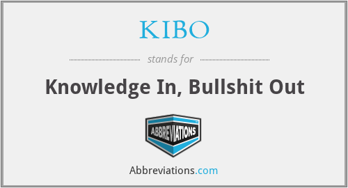 KIBO - Knowledge In, Bullshit Out