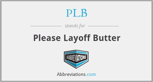 PLB - Please Layoff Butter