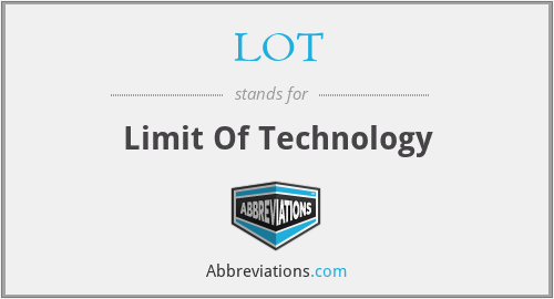 LOT - Limit Of Technology