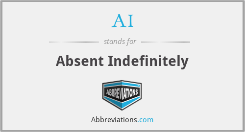 AI - Absent Indefinitely