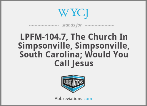 WYCJ - LPFM-104.7, The Church In Simpsonville, Simpsonville, South Carolina; Would You Call Jesus