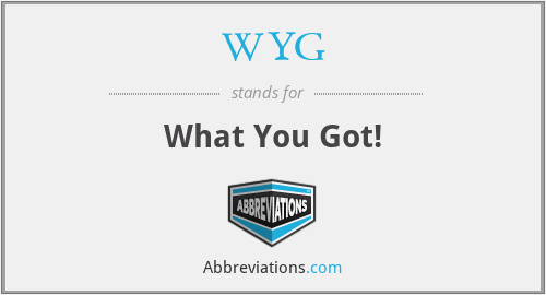 WYG - What You Got!