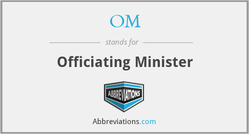 OM - Officiating Minister