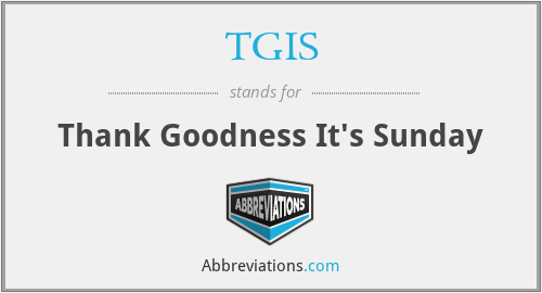 TGIS - Thank Goodness It's Sunday