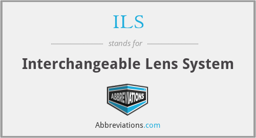 ILS - Interchangeable Lens System