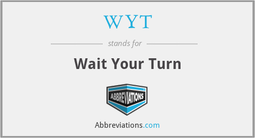 WYT - Wait Your Turn