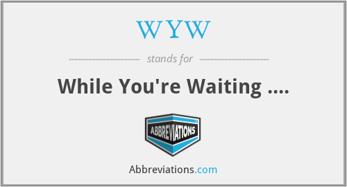 WYW - While You're Waiting ....
