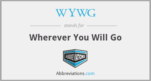 WYWG - Wherever You Will Go