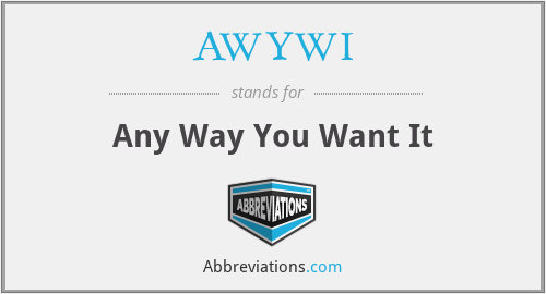 AWYWI - Any Way You Want It