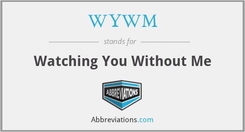 WYWM - Watching You Without Me