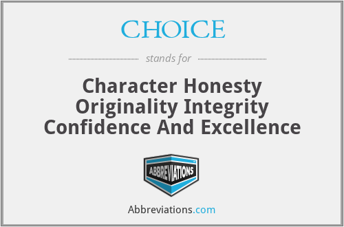 CHOICE - Character Honesty Originality Integrity Confidence And Excellence